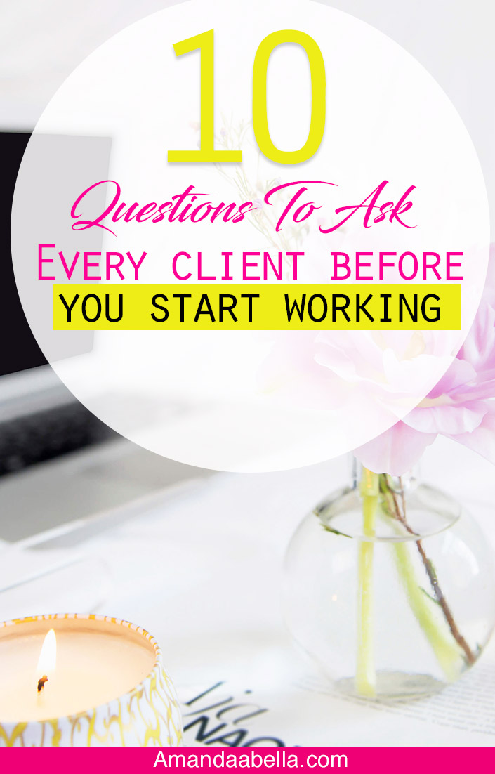 Here are the questions to ask every client before you even think about starting to work with them.